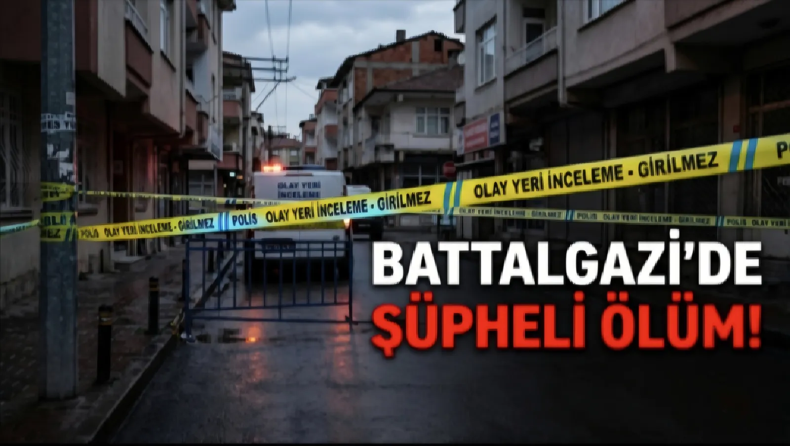 Battalgazi’de Şüpheli Ölüm İhbarı